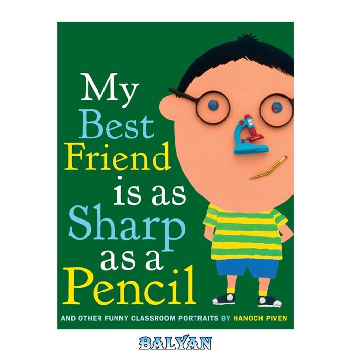 دانلود کتاب My Best Friend Is As Sharp As a Pencil- And Other Funny Classroom Portraits